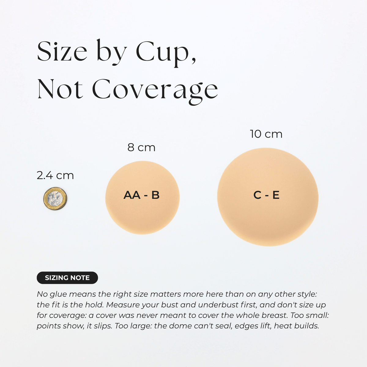 Size by cup, not coverage — 8cm for AA to B cups, 10cm for C to E cups